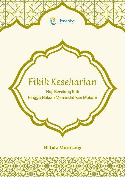 Fikih Keseharian: Haji Berulang Kali Hingga Hukum Memindahkan Makam